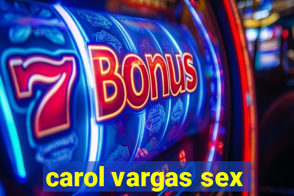 carol vargas sex